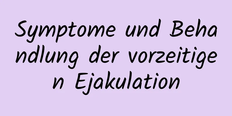 Symptome und Behandlung der vorzeitigen Ejakulation