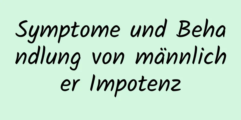 Symptome und Behandlung von männlicher Impotenz