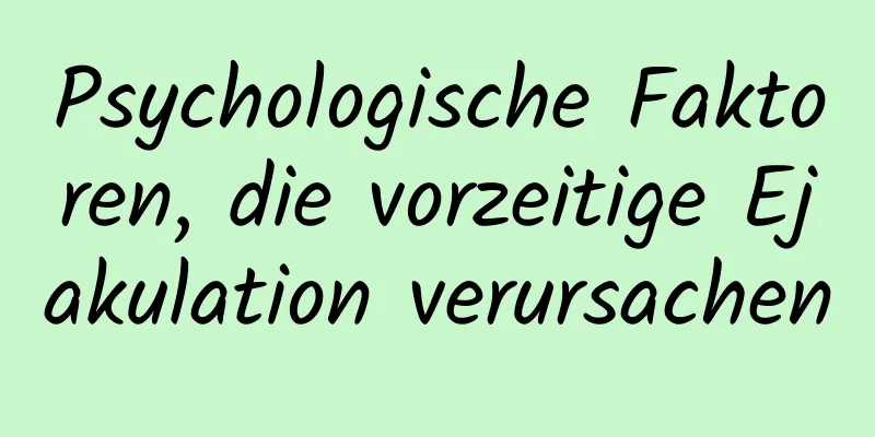 Psychologische Faktoren, die vorzeitige Ejakulation verursachen