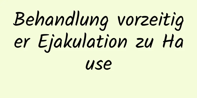 Behandlung vorzeitiger Ejakulation zu Hause