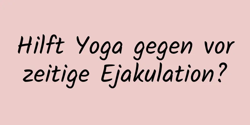 Hilft Yoga gegen vorzeitige Ejakulation?