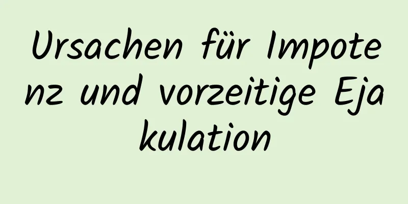 Ursachen für Impotenz und vorzeitige Ejakulation