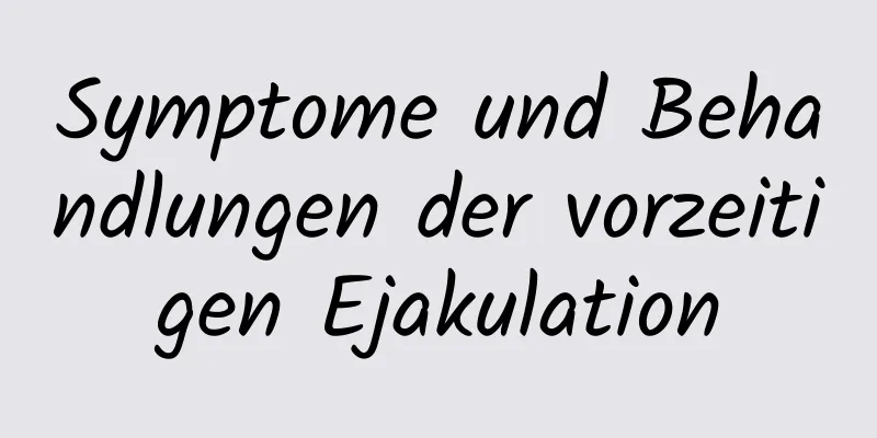 Symptome und Behandlungen der vorzeitigen Ejakulation