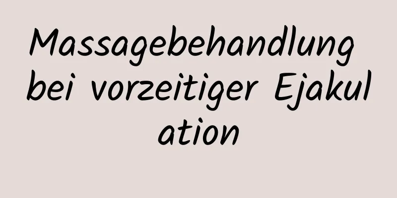 Massagebehandlung bei vorzeitiger Ejakulation