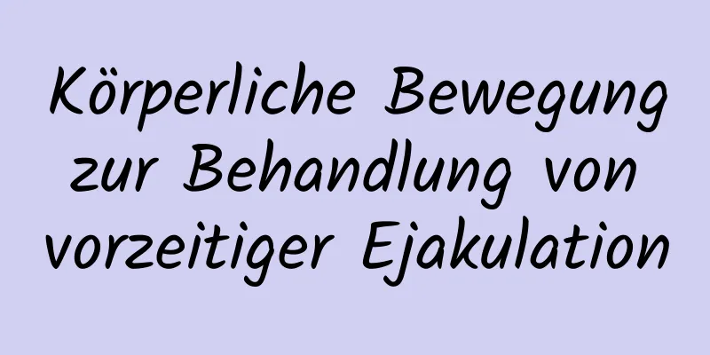 Körperliche Bewegung zur Behandlung von vorzeitiger Ejakulation