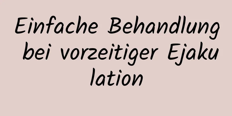 Einfache Behandlung bei vorzeitiger Ejakulation