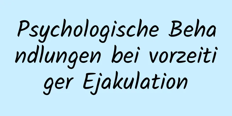 Psychologische Behandlungen bei vorzeitiger Ejakulation