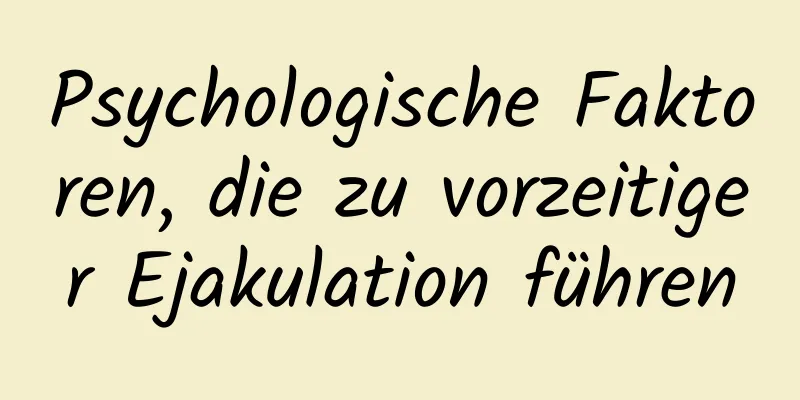 Psychologische Faktoren, die zu vorzeitiger Ejakulation führen