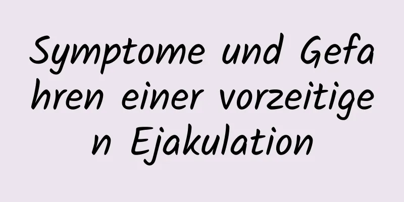 Symptome und Gefahren einer vorzeitigen Ejakulation