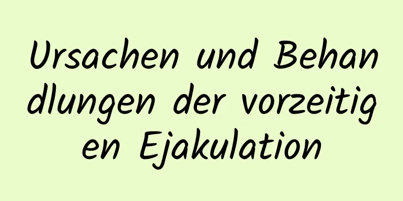 Ursachen und Behandlungen der vorzeitigen Ejakulation