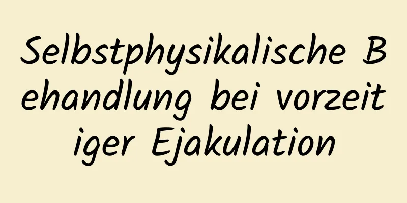 Selbstphysikalische Behandlung bei vorzeitiger Ejakulation