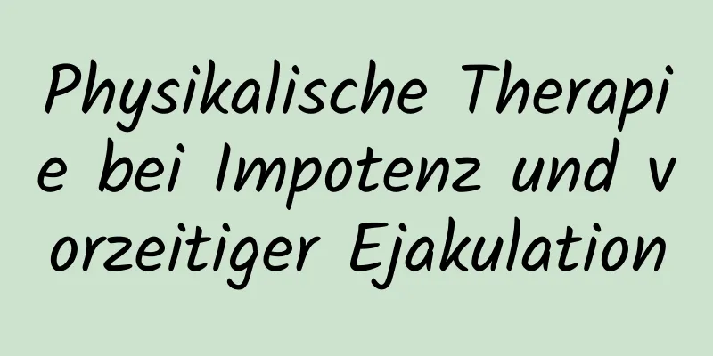 Physikalische Therapie bei Impotenz und vorzeitiger Ejakulation