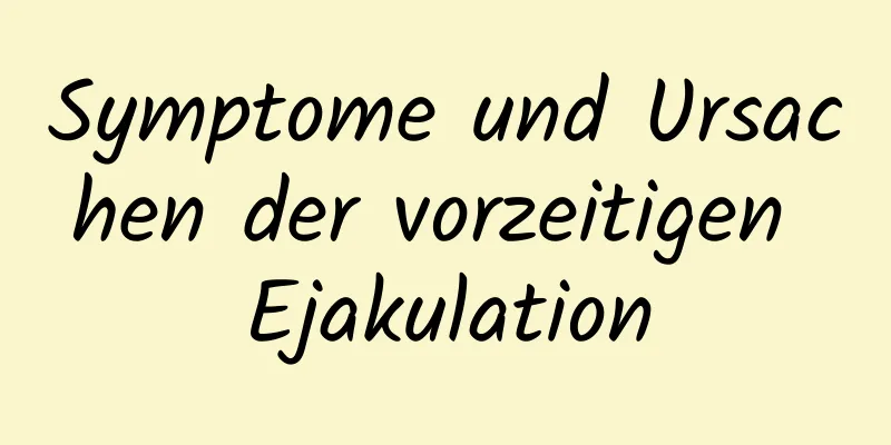 Symptome und Ursachen der vorzeitigen Ejakulation