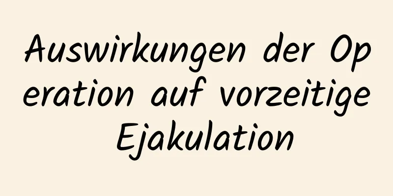 Auswirkungen der Operation auf vorzeitige Ejakulation