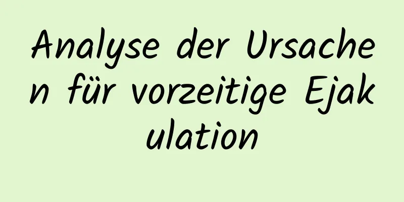 Analyse der Ursachen für vorzeitige Ejakulation