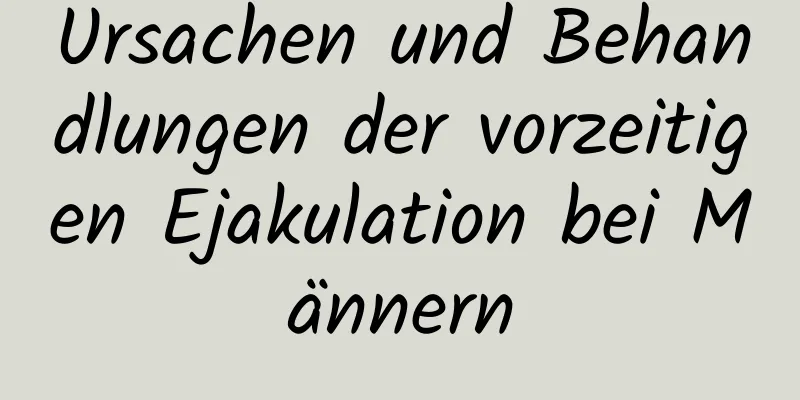 Ursachen und Behandlungen der vorzeitigen Ejakulation bei Männern