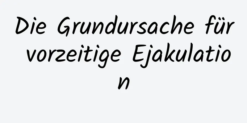 Die Grundursache für vorzeitige Ejakulation