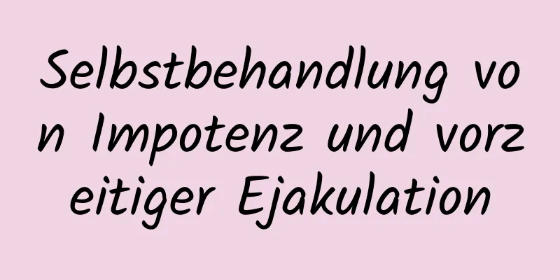 Selbstbehandlung von Impotenz und vorzeitiger Ejakulation