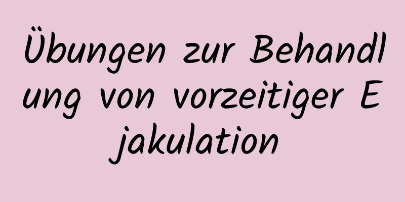 Übungen zur Behandlung von vorzeitiger Ejakulation