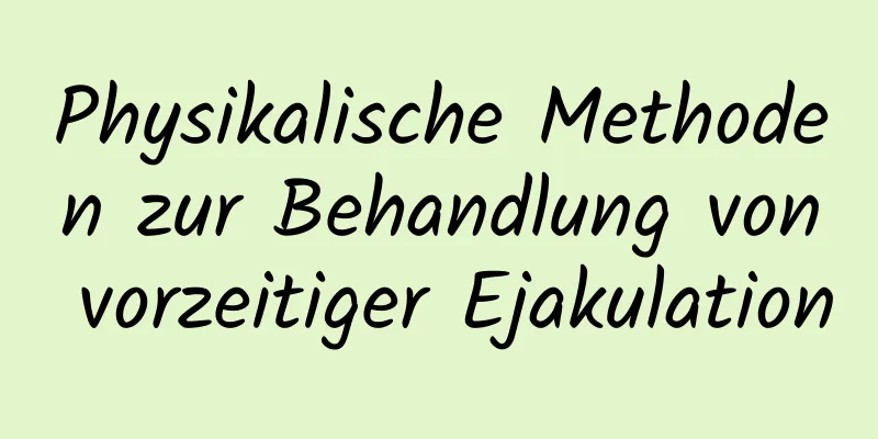 Physikalische Methoden zur Behandlung von vorzeitiger Ejakulation