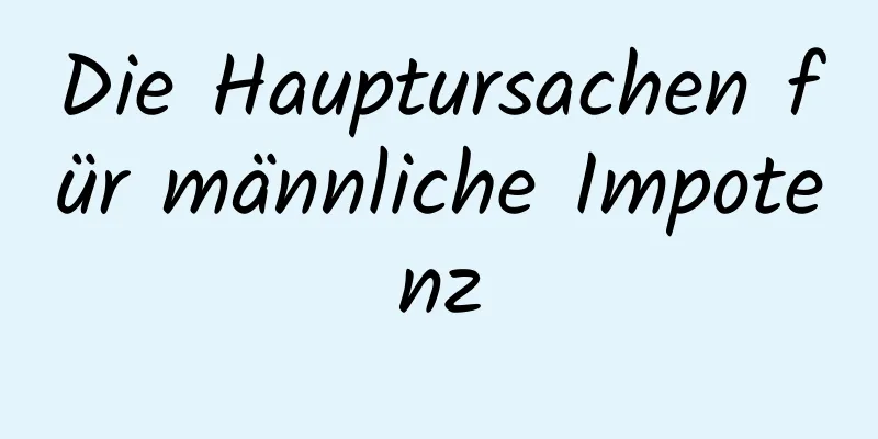 Die Hauptursachen für männliche Impotenz