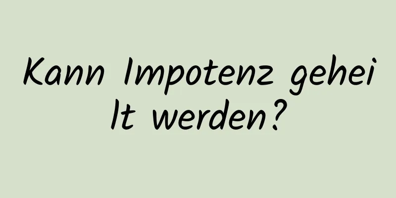 Kann Impotenz geheilt werden?