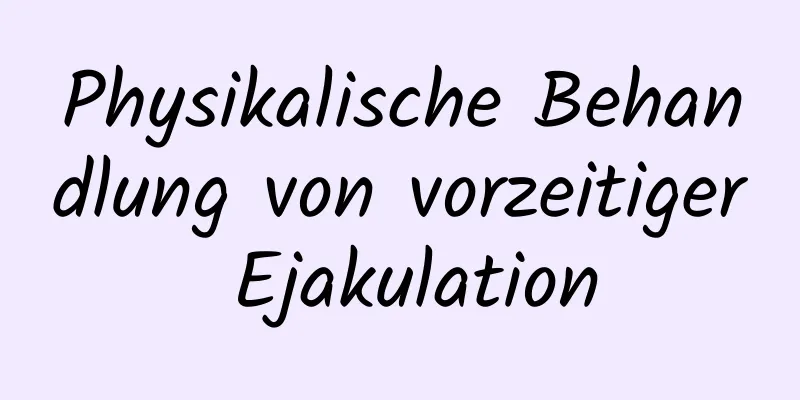 Physikalische Behandlung von vorzeitiger Ejakulation