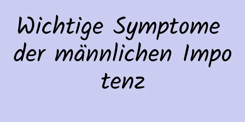 Wichtige Symptome der männlichen Impotenz