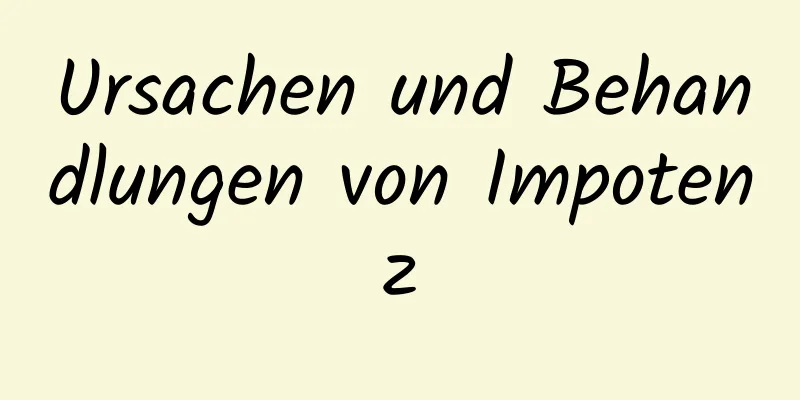 Ursachen und Behandlungen von Impotenz