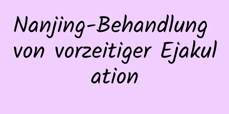 Nanjing-Behandlung von vorzeitiger Ejakulation