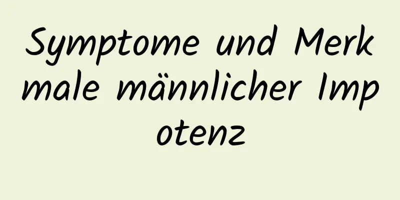 Symptome und Merkmale männlicher Impotenz