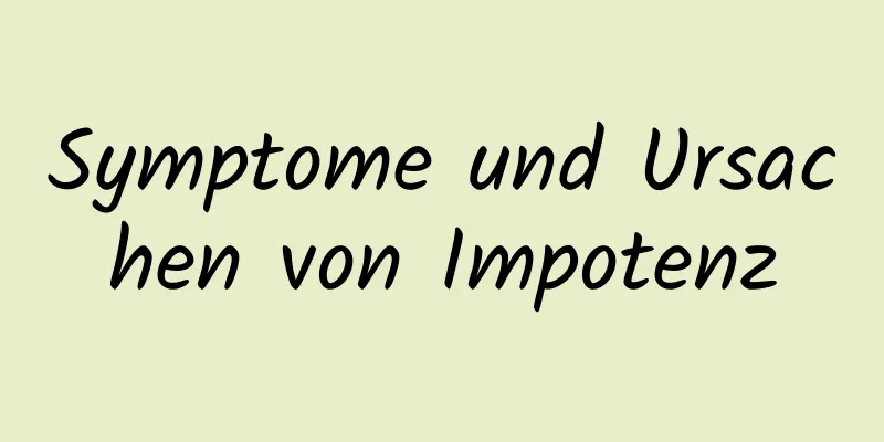 Symptome und Ursachen von Impotenz