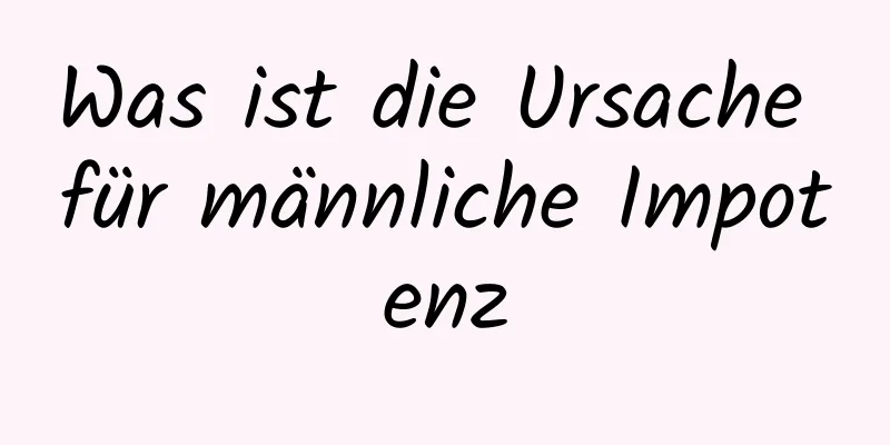 Was ist die Ursache für männliche Impotenz