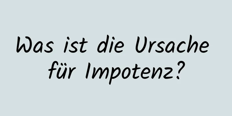 Was ist die Ursache für Impotenz?