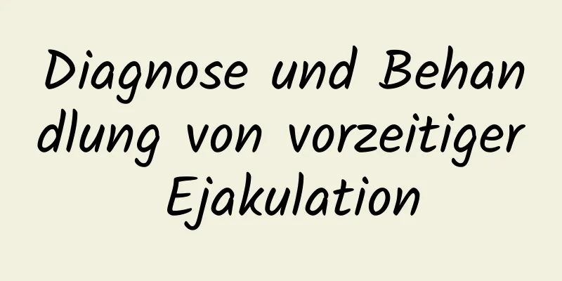 Diagnose und Behandlung von vorzeitiger Ejakulation