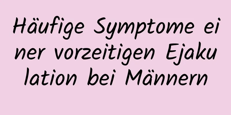 Häufige Symptome einer vorzeitigen Ejakulation bei Männern