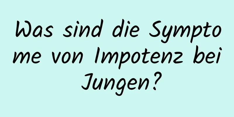 Was sind die Symptome von Impotenz bei Jungen?