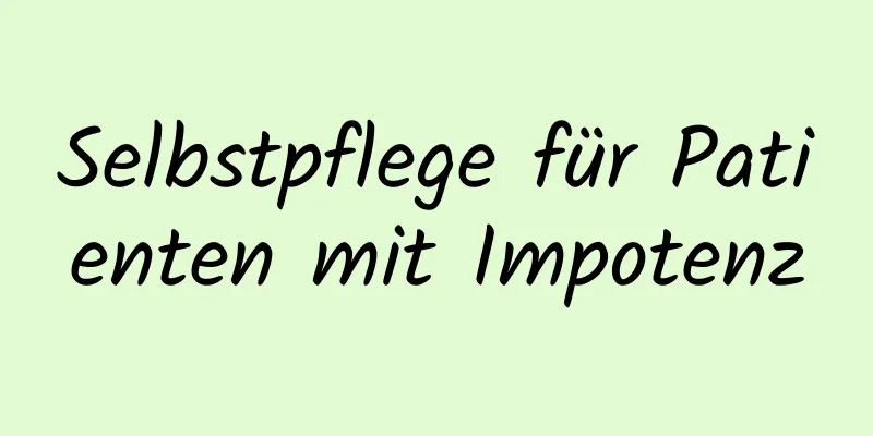 Selbstpflege für Patienten mit Impotenz