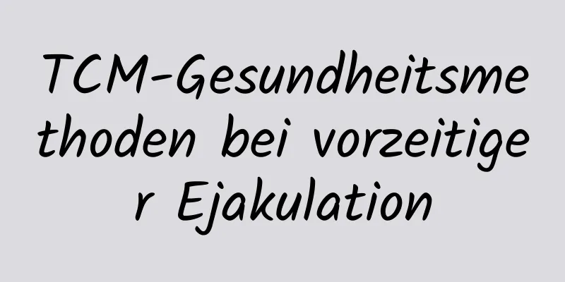 TCM-Gesundheitsmethoden bei vorzeitiger Ejakulation