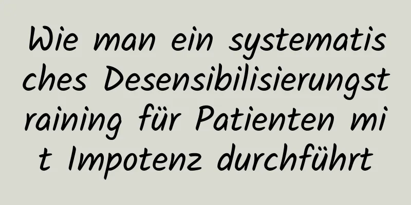 Wie man ein systematisches Desensibilisierungstraining für Patienten mit Impotenz durchführt