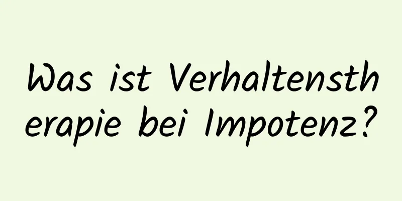 Was ist Verhaltenstherapie bei Impotenz?