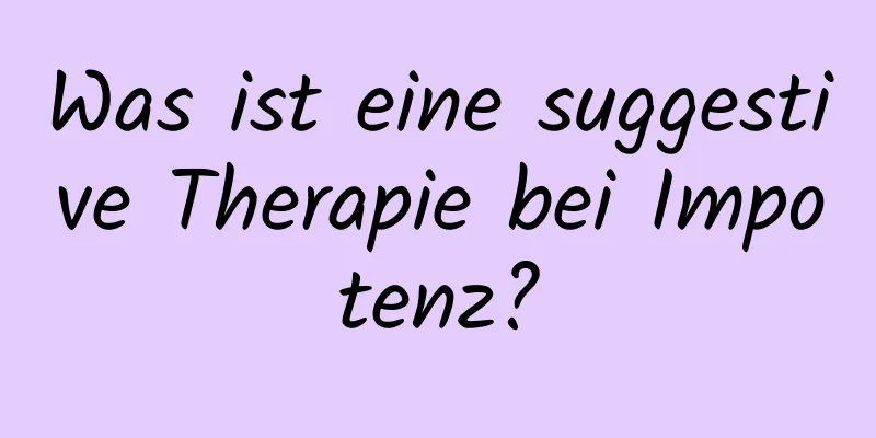 Was ist eine suggestive Therapie bei Impotenz?