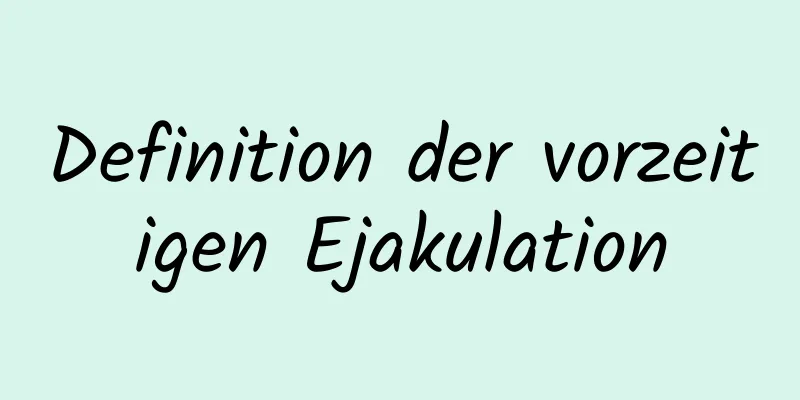 Definition der vorzeitigen Ejakulation