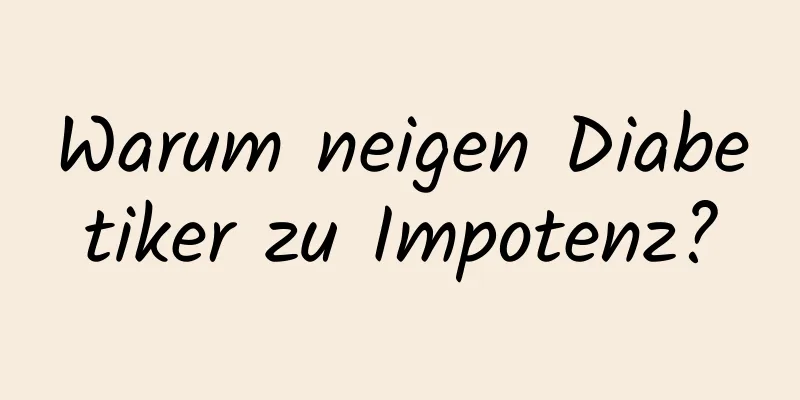 Warum neigen Diabetiker zu Impotenz?