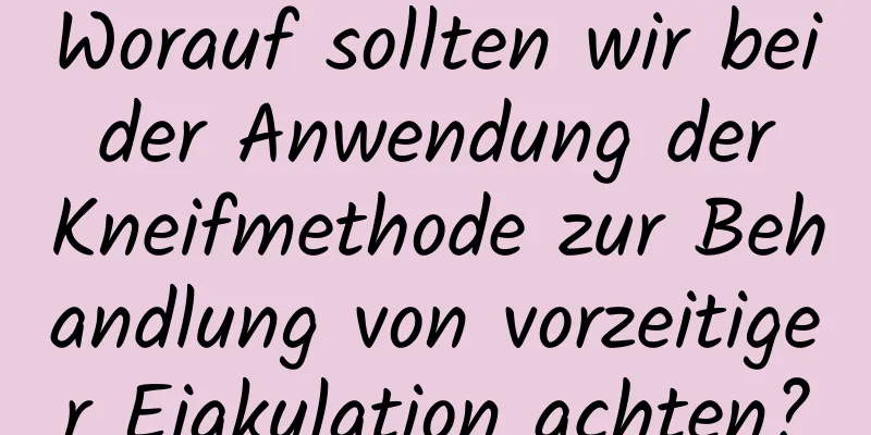 Worauf sollten wir bei der Anwendung der Kneifmethode zur Behandlung von vorzeitiger Ejakulation achten?