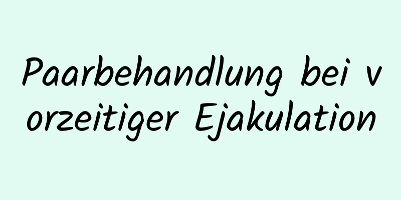 Paarbehandlung bei vorzeitiger Ejakulation