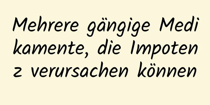 Mehrere gängige Medikamente, die Impotenz verursachen können