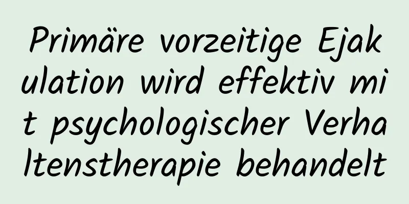 Primäre vorzeitige Ejakulation wird effektiv mit psychologischer Verhaltenstherapie behandelt