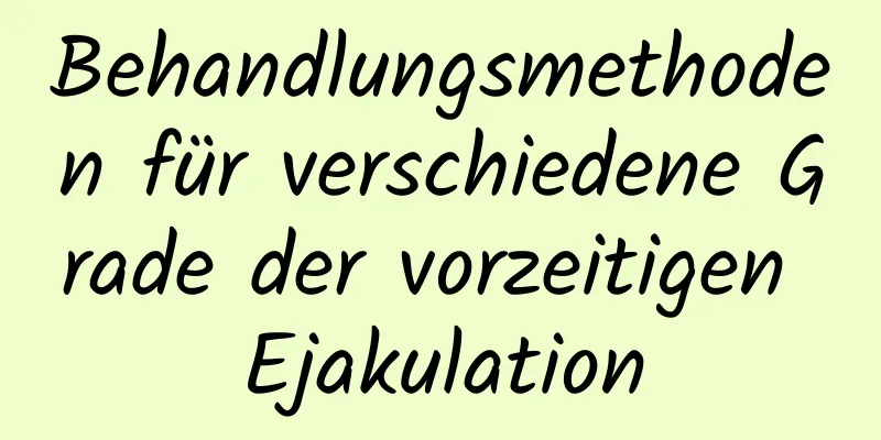 Behandlungsmethoden für verschiedene Grade der vorzeitigen Ejakulation