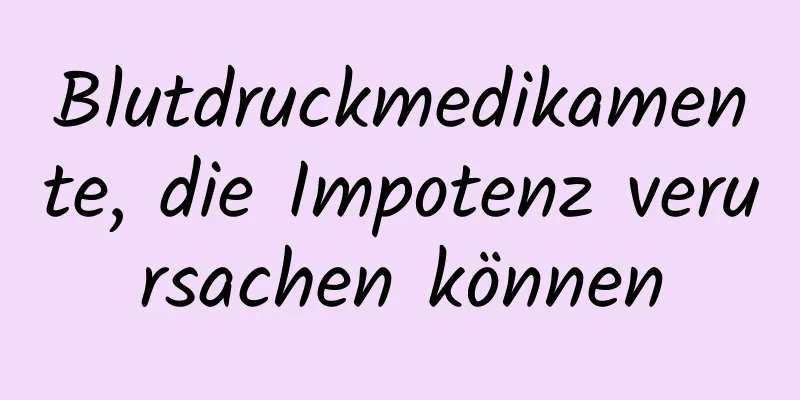 Blutdruckmedikamente, die Impotenz verursachen können